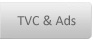 TVC & Ads